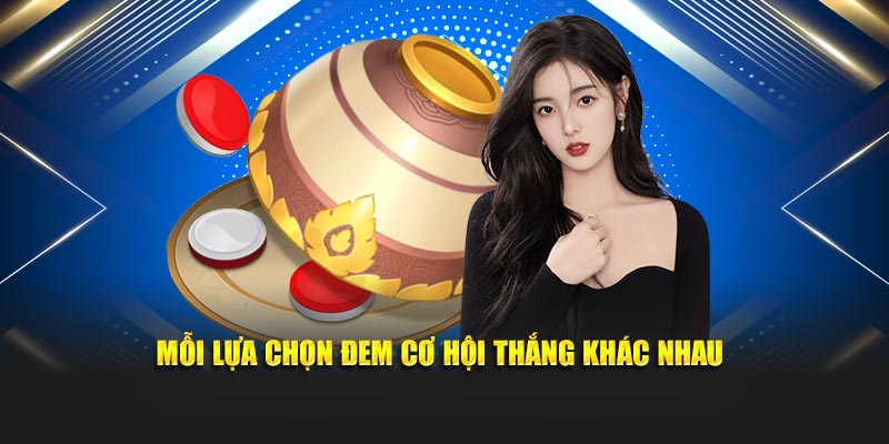 Mỗi lựa chọn đem cơ hội thắng khác nhau