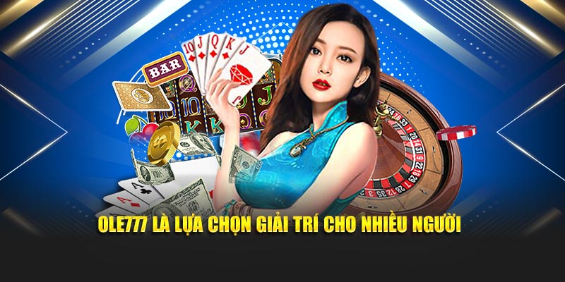 Ole777 là lựa chọn giải trí cho nhiều người