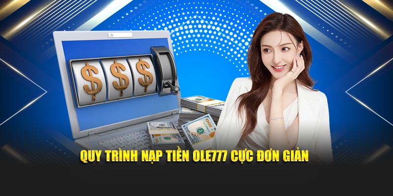Quy trình nạp tiền Ole777 cực đơn giản