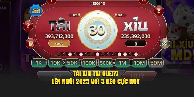 Tài Xỉu Tại Ole777 Lên Ngôi 2025 Với 3 Kèo Cực Hot