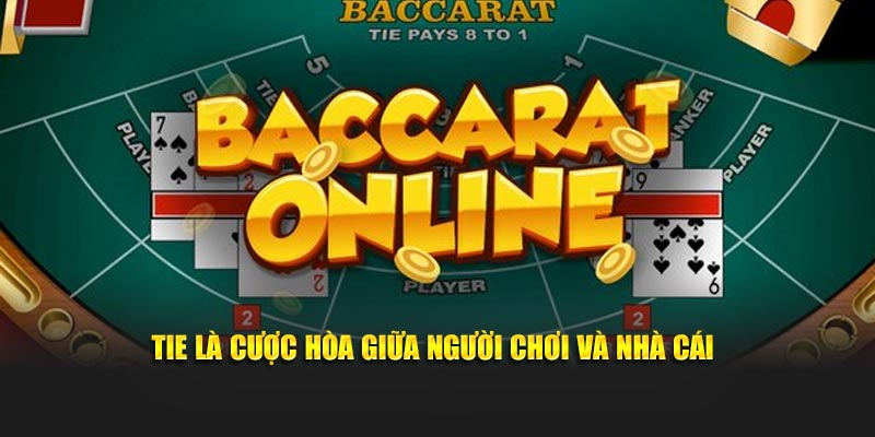 Tie là cược hòa giữa người chơi và nhà cái