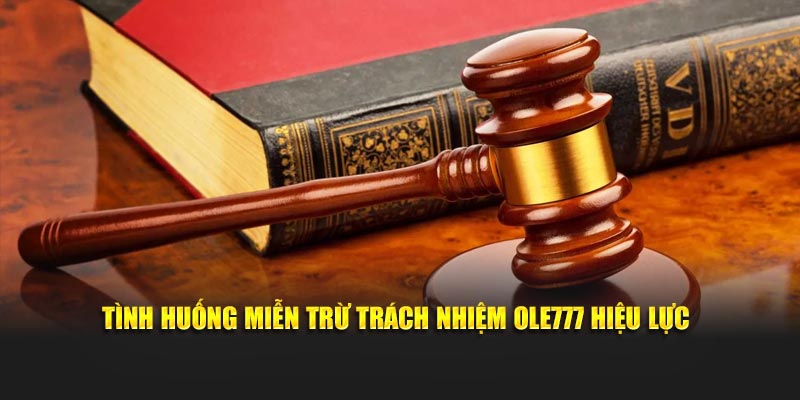Tình huống miễn trừ trách nhiệm Ole777 hiệu lực